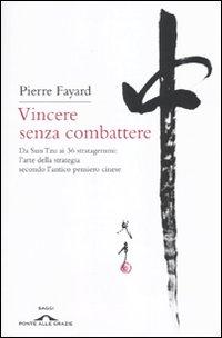 Il libro del giorno: Vincere senza combattere di Pierre Fayard (Ponte alle grazie)