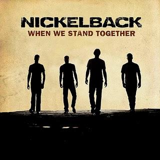 NICKELBACK - WHEN WE STAND TOGETHER, BOTTOMS UP