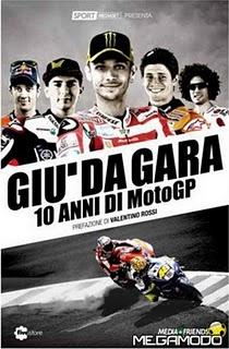 Il libro del giorno: Giù da gara. 10 anni di MotoGP (Fivestore). Con prefazione di Valentino Rossi