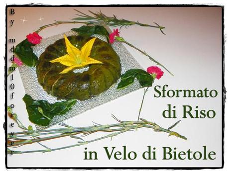 SFORMATO DI RISO IN VELO DI BIETOLE SFORMATO DI RISO IN VELO DI BIETOLE