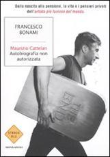 cattelan Maurizio Cattelan. Autobiografia non autorizzata.