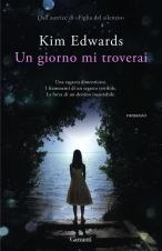 UN GIORNO MI TROVERAI - di Kim Edwards UN GIORNO MI TROVERAI - di Kim Edwards