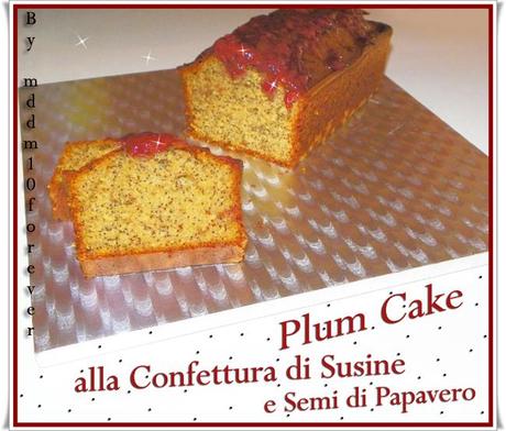 PLUM CAKE ALLA CONFETTURA DI SUSINE E SEMI DI PAPAVERO PLUM CAKE ALLA CONFETTURA DI SUSINE E SEMI DI PAPAVERO