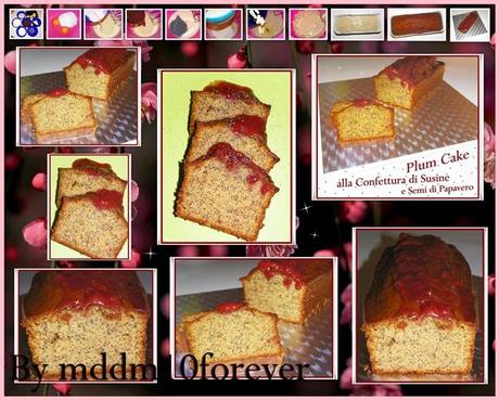PLUM CAKE ALLA CONFETTURA DI SUSINE E SEMI DI PAPAVERO PLUM CAKE ALLA CONFETTURA DI SUSINE E SEMI DI PAPAVERO