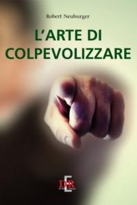 L'arte di colpevolizzare. Suggerimenti per sopravvivere