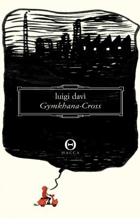 Luigi Davì – gymkhana-cross – Hacca edizioni