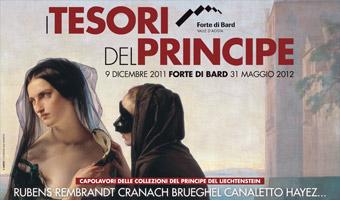 I tesori del Principe. Rubens, Brueghel, Rembrandt, Cranach, Canaletto, Hayez… Capolavori delle Collezioni del Principe del Liechtenstein: Forte di Bard, Valle d’Aosta, dal 9 dicembre 2011 al 31 maggio 2012