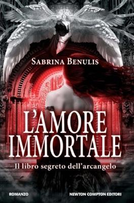 Anteprima, L'amore Immortale-Il libro segreto dell'Arcangelo, di Sabrina Belunis. Angeli e Demoni per una nuova trilogia tutta da scoprire