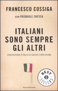 Il libro del giorno: Italiani sono sempre gli altri. Controstoria d'Italia da Cavour a Berlusconi di Francesco Cossiga e Pasquale Chessa (Mondadori)