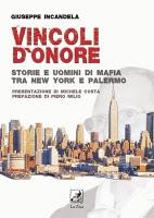 LIBRI, 'VINCOLI D'ONORE, STORIE E UOMINI DI MAFIA TRA NEW YORK E PALERMO' DI GIUSEPPE INCANDELA LIBRI, 'VINCOLI D'ONORE, STORIE E UOMINI DI MAFIA TRA NEW YORK E PALERMO' DI GIUSEPPE INCANDELA