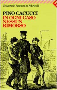 L’ultima pagina: In ogni caso nessun rimorso di Pino Cacucci