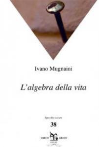 L’algebra della vita di Ivano Mugnaini