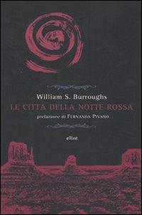 Consiglio di lettura: Le città della notte rossa di William Burroughs (Elliot edizioni) Consiglio di lettura: Le città della notte rossa di William Burroughs (Elliot edizioni)