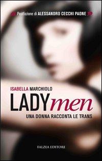 “LadyMen. Una donna racconta le trans”, di Isabella Marchiolo, postfazione di Alessandro Cecchi Paone (Falzea, 2010). Intervento di Nunzio Festa