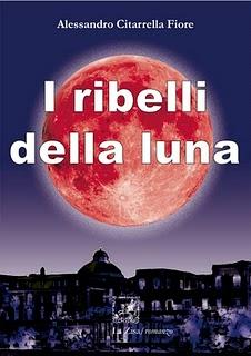 In libreria: Alessandro Citarrella Fiore, “I ribelli della luna”, Edizioni La Zisa