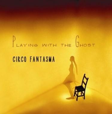 CIRCO FANTASMA-PLAYING WITH THE GHOST