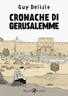 In anteprima su corriere.it il nuovo lavoro di Guy Delisle: Cronache di Gerusalemme   Rizzoli Lizard Joe Sacco Guy Delisle Art Spiegelman 