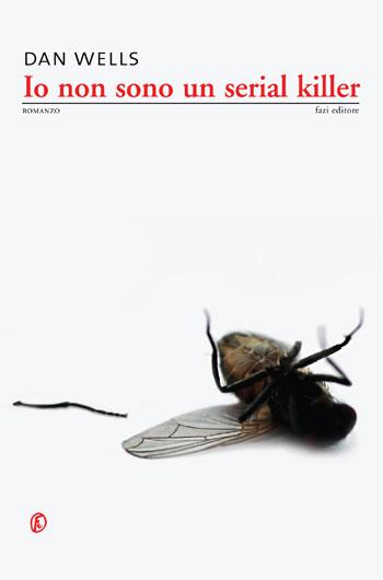 Io Non Sono Un Serial Killer di Dan Wells Io Non Sono Un Serial Killer di Dan Wells