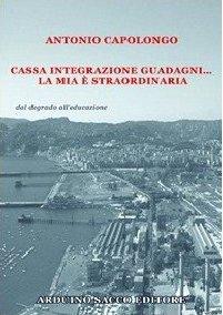 Cassa integrazione guadagni... la mia è straordinaria, di Antonio Capolongo - segnalazione