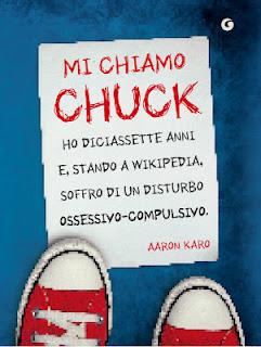 Anteprima: Mi chiamo Chuck. Ho diciassette anni. E, stando a Wikipedia, soffro di un disturbo ossessivo-compulsivo, di Aaron Karo
