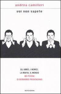 STORIA CONTEMPORANEA n.39: Trittico per Camilleri. 2. Del buon uso della mafia. Andrea Camilleri, “Voi non sapete. Gli amici, i nemici, la mafia, il mondo nei pizzini di Bernardo Provenzano”