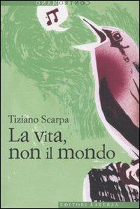 Non c’è esperienza senza linguaggio. Tiziano Scarpa, “La vita, non il mondo”