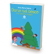 Pubblicato il libro “Dario nel bosco tra realtà e magia” un vivace racconto di Fabrizi Anna Maria.