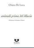 Animali prima del diluvio di Chiara De Luca – Recensione di Narda Fattori