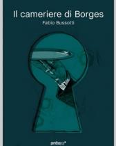 “Il cameriere di Borges”, di Fabio Bussotti