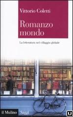 Coletti Vittorio, “Romanzo mondo: la letteratura nel villaggio globale”