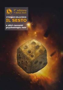 In libreria: IL SESTO (Lupo Editore) di Stefano Delacroix – II Edizione + bonus track