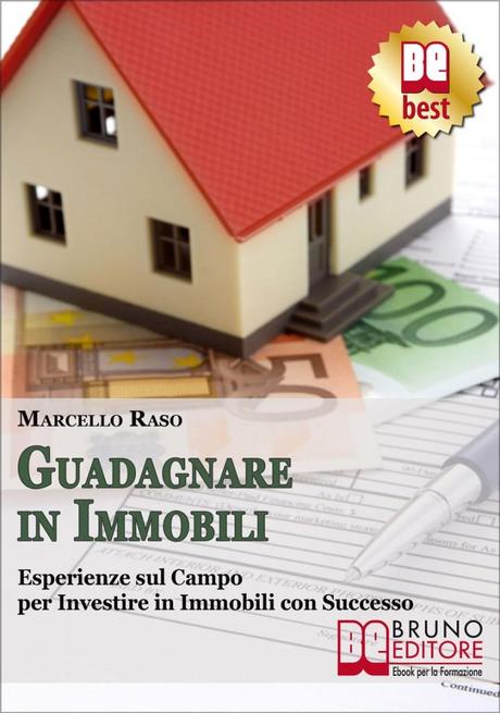 Ebook: Guadagnare in immobili. Esperienze sul campo per investire in immobili con successo.