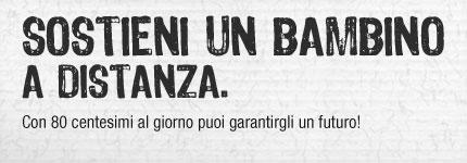 SOSTIENI UN BAMBINO A DISTANZA. Con 80 ventesimi al giorno puoi garantirgli un futuro!