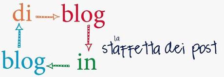 INIZIA LA STAFFETTA “DI BLOG IN BLOG”