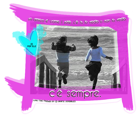 Ele...ma non immagini quanto bisogno ne abbia!