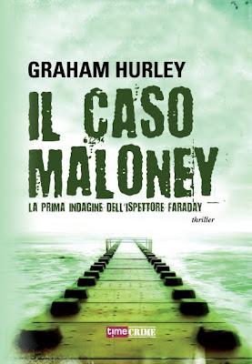 Anteprima: Il caso Maloney di Graham Hurley La prima indagine del detective Joe Faraday