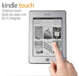 E' ARRIVATO IN ITALIA ANCHE IL KINDLE TOUCH...NON CI SONO PIU' SCUSE PER NON PASSARE ALL'EBOOK ! !