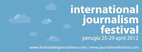 International Journalism Festival (Perugia 25-29 aprile 2012)