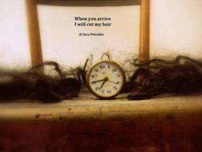 WHEN YOU ARRIVE I WILL CUT MY HAIR - Sara Petrolito - a cura di Giuseppe Bombaci