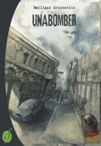 “Unabomber”, un romanzo di Emiliano Grisostolo che è quasi un saggio