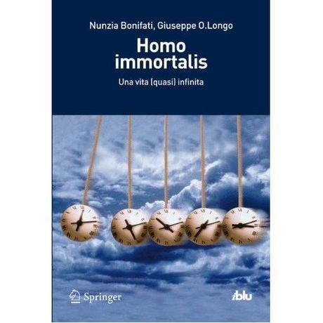 Letture: Homo immortalis. Una vita (quasi) infinita, di Nunzia Bonifati e Giuseppe O. Longo