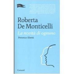 La filosofa Roberta De Monticelli sul libero arbitrio:”La novità di ognuno. Persona e libertà”, Garzanti