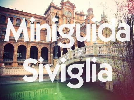 Siviglia – Miniguida e impressioni di una città che incanta