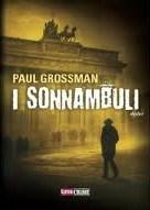 Recensione I SONNAMBULI di Paul Grossman