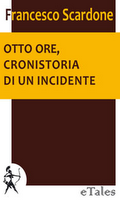 Otto ore, cronistoria di un incidente - Francesco Scardone