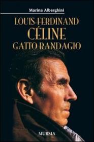 STORIA CONTEMPORANEA n.56: Viaggio al termine dell’oblio. Marina Alberghini, “Louis-Ferdinand Céline gatto randagio”