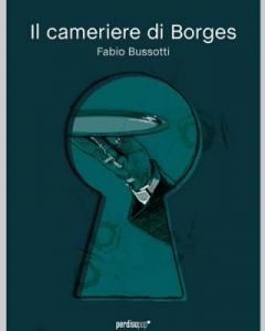 “Il cameriere di Borges” di Fabio Bussotti