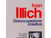 DISOCCUPAZIONE CREATIVA Illich (1978)
