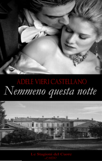 LE STAGIONI DEL CUORE presenta...NEMMENO QUESTA NOTTE di Adele Vieri Castellano