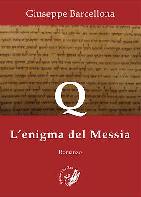 In libreria: Giuseppe Barcellona, “Q  L’enigma del Messia”, pp.  176, euro € 14,90, Edizioni La Zisa ( ISBN 978-88-6684-003-9)